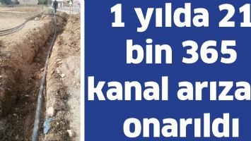 1 yılda 21 bin 365 kanal arızası onarıldı