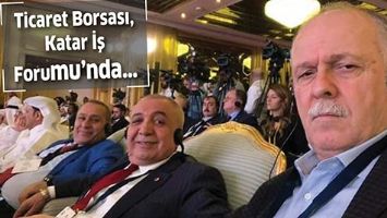 TİCARET BORSASI, KATAR İŞ FORUMU&rsquo;NDA&hellip;