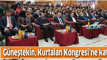 G&Uuml;NEŞTEKİN, KURTALAN KONGRESİ&rsquo;NE KATILDI