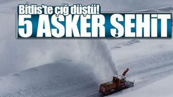 BİTLİS&rsquo;TE 5 ASKER ŞEHİT OLDU