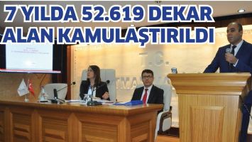 7 YILDA 52.619 DEKAR ALAN KAMULAŞTIRILDI