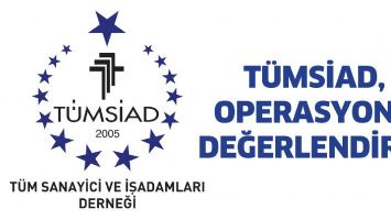 T&Uuml;MSİAD, OPERASYONU DEĞERLENDİRDİ