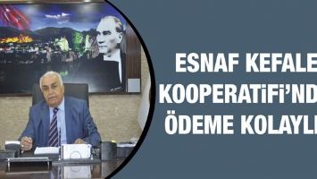 ESNAF KEFALET KOOPERATİFİ'NDEN &Ouml;DEME KOLAYLIĞI
