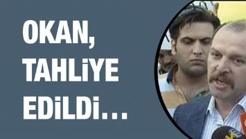 OKAN, TAHLİYE EDİLDİ&hellip;