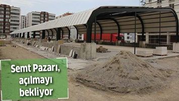 SEMT PAZARI, A&Ccedil;ILMAYI BEKLİYOR