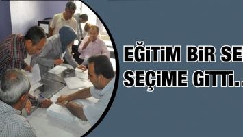 EĞİTİM BİR SEN, SE&Ccedil;İME GİTTİ&hellip;