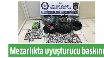MEZARLIKTA UYUŞTURUCU BASKINI!