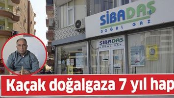 KA&Ccedil;AK DOĞALGAZA 7 YIL HAPİS!