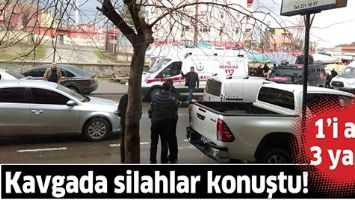 KAVGADA SİLAHLAR KONUŞTU!