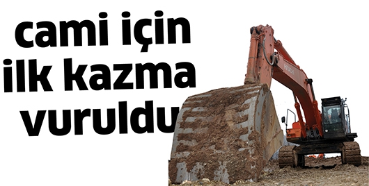 KENTİN SEMBOL CAMİSİ İ&Ccedil;İN İLK KAZMA VURULDU