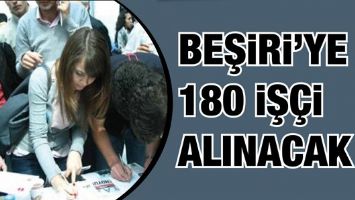 BEŞİRİ&rsquo;YE 180 İŞ&Ccedil;İ ALINACAK