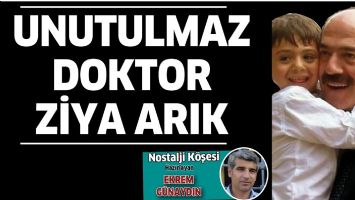 UNUTULMAZ DOKTOR ZİYA ARIK