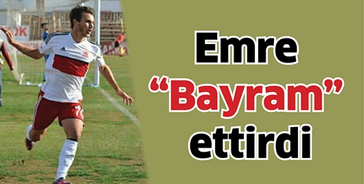 EMRE &ldquo;BAYRAM&rdquo; ETTİRDİ