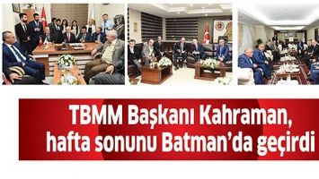 TBMM BAŞKANI KAHRAMAN, HAFTA SONUNU BATMAN&rsquo;DA GE&Ccedil;İRDİ