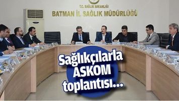 SAĞLIK&Ccedil;ILARLA ASKOM TOPLANTISI&hellip;