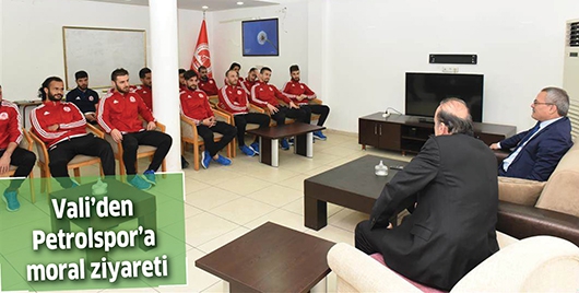 VALİ&rsquo;DEN PETROLSPOR&rsquo;A MORAL ZİYARETİ