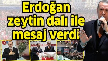 ERDOĞAN, ZEYTİN DALI İLE MESAJ VERDİ