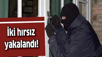 İKİ HIRSIZ YAKALANDI!