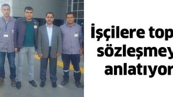 İŞ&Ccedil;İLERE TOPLU S&Ouml;ZLEŞMEYİ ANLATIYOR
