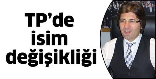 TP&rsquo;DE İSİM DEĞİŞİKLİĞİ