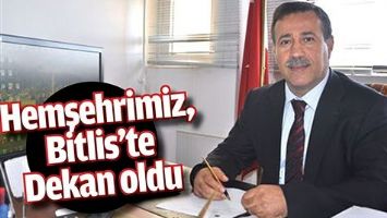 HEMŞERİMİZ, BİTLİS&rsquo;TE DEKAN OLDU
