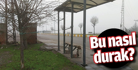 BU NASIL DURAK?
