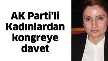 AK PARTİ&rsquo;Lİ KADINLARDAN KONGREYE DAVET