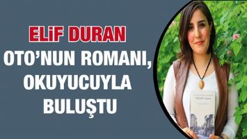 ELİF DURAN OTO&rsquo;NUN ROMANI, OKUYUCUYLA BULUŞTU