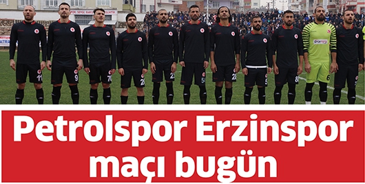 PETROLSPOR ERZİNSPOR MA&Ccedil;I BUG&Uuml;N