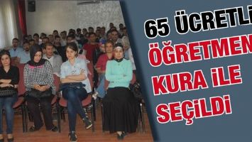 65 &Uuml;CRETLİ &Ouml;ĞRETMEN KURA İLE SE&Ccedil;İLDİ