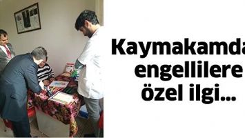 KAYMAKAMDAN ENGELLİLERE &Ouml;ZEL İLGİ&hellip;