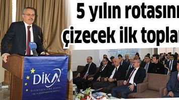 5 YILIN ROTASINI &Ccedil;İZECEK İLK TOPLANTI