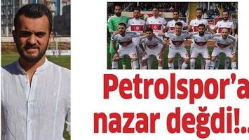 PETROLSPOR&rsquo;A NAZAR DEĞDİ!..