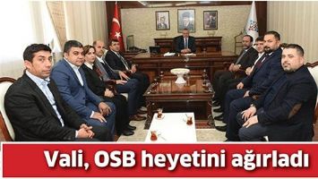 VALİ, OSB HEYETİNİ AĞIRLADI