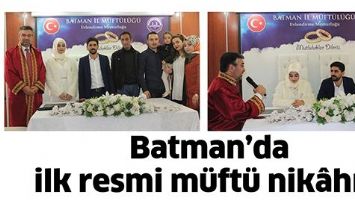 BATMAN&rsquo;DA İLK RESMİ M&Uuml;FT&Uuml; NİK&Acirc;HI&hellip;