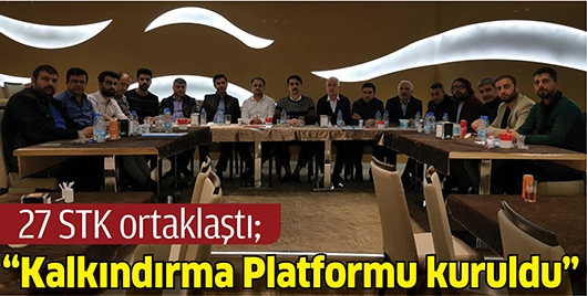 &ldquo;KALKINDIRMA PLATFORMU KURULDU&rdquo;
