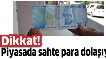 PİYASADA SAHTE PARA DOLAŞIYOR
