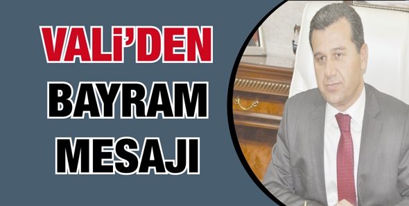 VALİ&rsquo;DEN BAYRAM MESAJI