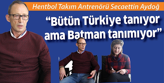 Secaettin Aydoğ &ldquo;B&uuml;t&uuml;n T&uuml;rkiye tanıyor ama Batman tanımıyor&rdquo;