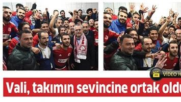 VALİ, TAKIMIN SEVİNCİNE ORTAK OLDU