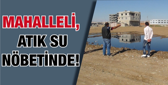 MAHALLELİ, ATIK SU N&Ouml;BETİNDE!