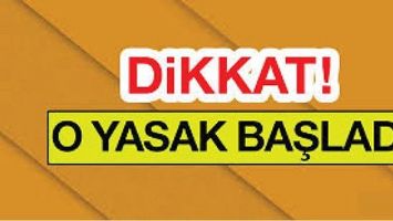 DİKKAT YASAK BAŞLADI!