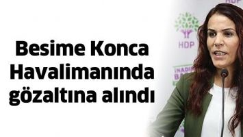 BESİME KONCA HAVALİMANINDA G&Ouml;ZALTINA ALINDI