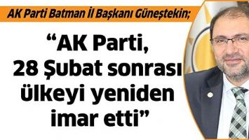 &ldquo;AK PARTİ, 28 ŞUBAT SONRASI &Uuml;LKEYİ YENİDEN İMAR ETTİ&rdquo;