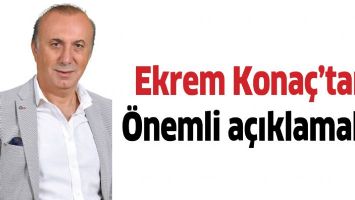 EKREM KONA&Ccedil;&rsquo;TAN &Ouml;NEMLİ A&Ccedil;IKLAMALAR