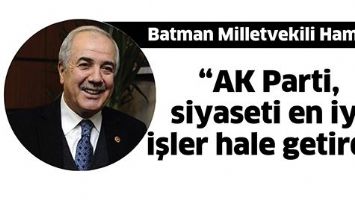 BATMAN MİLLETVEKİLİ HAMİDİ; &ldquo;AK PARTİ, SİYASETİ EN İYİ İŞLER HALE GETİRDİ&rdquo;