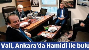 VALİ, ANKARA&rsquo;DA HAMİDİ İLE BULUŞTU
