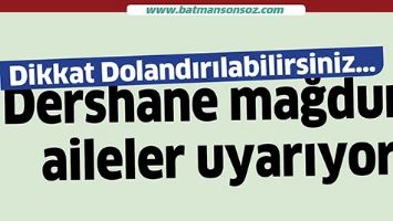 DERSHANE MAĞDURU AİLELER UYARIYOR
