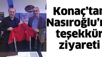 KONA&Ccedil;&rsquo;TAN NASIROĞLU&rsquo;NA TEŞEKK&Uuml;R ZİYARETİ