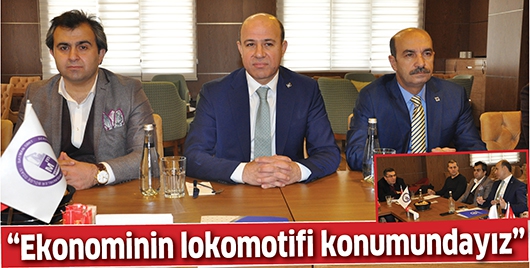 &ldquo;EKONOMİNİN LOKOMOTİFİ KONUMUNDAYIZ&rdquo;